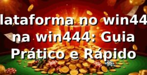 Plataforma no win444 na win444: Guia Prático e Rápido